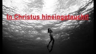 Kurzpredigt: In Christus hineingetaucht!