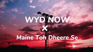 WYD now X Maine Toh dheere Se (Lirik dan Terjemahan)