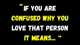 If you are confused why you love that person it means.../ psychology facts