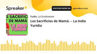 Los Sacrificios de Mamá. -- La india Yuridia