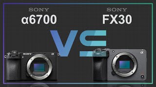 Sony alpha a6700 vs Sony FX30