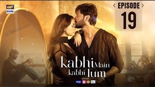 Kabhi Mein Kabhi Tum 19 Episode Full - ||Kabhi Mein Kabhi Tum Episode 19 Full - Top Drama Review