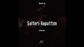 Semicenk - Şalteri Kapattım (Speed Up)