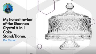 My honest review of the Shannon Crystal 4 in 1 Cake Stand/Dome.