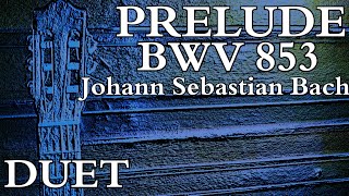 Johann Sebastian Bach - Prelude BWV 853 ( Duet ) with TAB Guitar