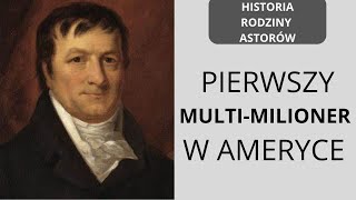 PIERWSZY MULTI-MILIONER W AMERYCE. HISTORIA RODZINY ASTOR