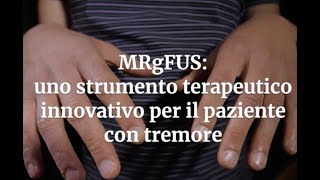 MRgFUS: uno strumento terapeutico innovativo per il paziente con tremore