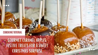 Gourmet Caramel Apples: Festive Treats for a Sweet Christmas Surprise