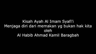 Kisah Ayah dari Imam Asy-Syafi'i oleh Al Habib Ahmad Kamil Baragbah