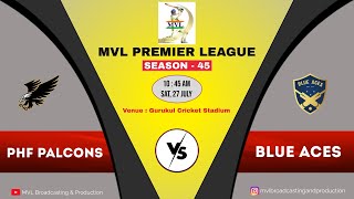 #1592 MVL PREMIER LEAGUE SEASON - 45 || ( PHF PALCONS  v/s  BLUE ACES ) ||