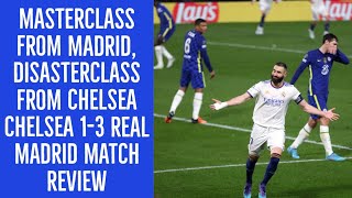 MASTERCLASS FROM MADRID, DISASTERCLASS FROM CHELSEA || CHELSEA 1-3 REAL MADRID REVIEW