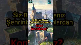 Kral Olsaydınız Şehrinizi Nasıl Korurdunuz?