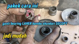 PAKEK CARA INI GANTI BEARING LAHER BAMBU SEKUNDARI SECOPY JADI MUDAH