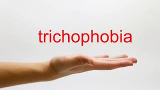 How to Pronounce trichophobia - American English