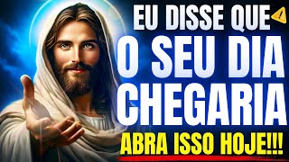 DEUS DIZ: FILHO, EU DISSE QUE O DIA DA SUA BÊNÇÃO CHEGARIA! ABRA ISTO COM FÉ!