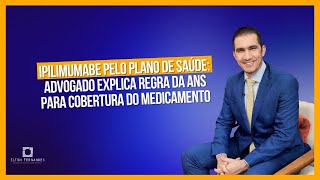 Ipilimumabe pelo plano de saúde: advogado explica regra da ANS para cobertura do medicamento