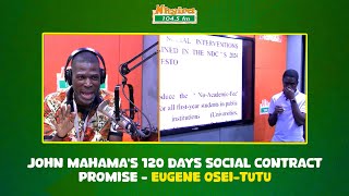 JOHN MAHAMA'S 120 DAYS SOCIAL CONTRACT PROMISE - EUGENE OSEI-TUTU