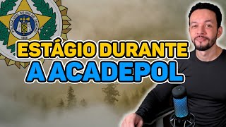 Como funciona o estágio durante a Acadepol?