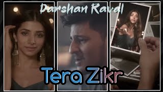 Tera Zikr Status/Fullscreen Status/Darshan Raval Status/your status/Mujhe Khone Ke Baad Status