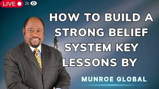 How To Build A Strong Belief System Key Lessons - Dr . Myles Munroe