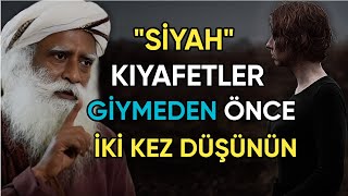 Siyah Kıyafetler Giymeden Önce İki Kez Düşünün | Sadhguru Türkçe Seslendirme