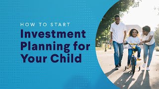 How to Start Investment Planning For Your Child