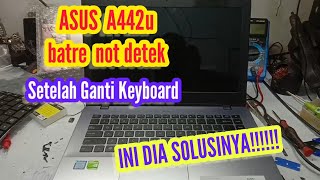 CARA MENGATASI BATRE NOT DETECT SETELAH GANTI KEYBOARD,CARA MENGATASI ASUS A442U BATRE NOT DETECT,