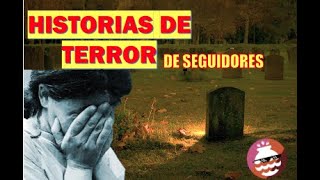 Historias de Terror de seguidores - Parte 1