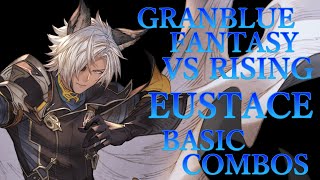 【GBVSR】グランブルーファンタジーヴァーサス ライジング ユーステス 基本 コンボ【 GRANBLUE FANTASY VS RISING EUSTACE BASIC COMBOS 】