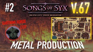 SONGS OF SYX V.67 - Getting Metal Production Sorted (#2)