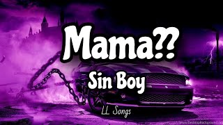 Mama?? (Lyrics) | Sin Boy