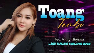 LAGU TARLING TERBARU 2023 YANG TRENDING, PALING LARIS DI TIAP PANGGUNG, TOANG TAMBI voc Nung Ulqisma