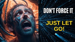 Don't Force Anything |  Just Let GO!