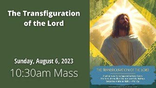 10:30am Mass: The Transfiguration of the Lord (8.6.23)