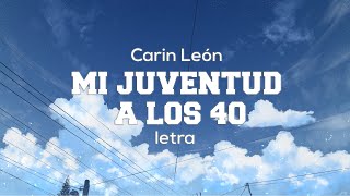 MI JUVENTUD A LOS 40 - Carin León - letra