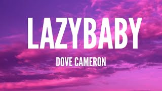 Dove Cameron - LazyBaby (Lyrics)