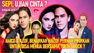 TERAWANG HAICO DAN AZOF, BENARKAH HAIZOF PERNAH PIKIRKAN UNTUK BISA MENUA BERSAMA, BIKIN SHOCK ?