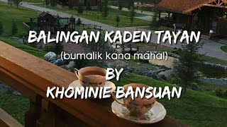 Balingan Kaden Tayan BY Khominie Bansuan | MORO Song lyrics