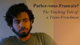 Parlez-vous Français?: The Touching Tale Of A Trans-Frenchman