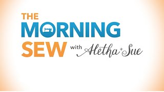 The Morning Sew with Sue and Aletha!