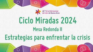 Ciclo Miradas 2024 - Mesa Redonda II: Estrategias para enfrentar la crisis.