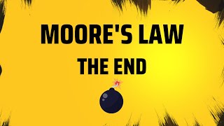 The End of Moore’s Law