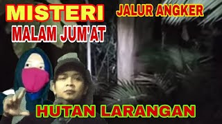 🔴LIVE MISTERI MALAM JUM'AT JALUR ANGKER HUTAN LARANGAN