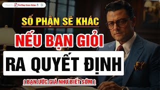 Người Thành Công Đều Giỏi RA QUYẾT ĐỊNH ĐÚNG - Kỹ Năng Vàng Lợi Cả Đời | Tư Duy Làm Giàu