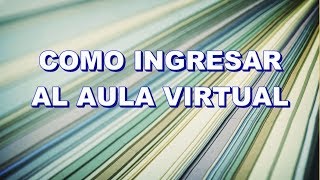 INGRESO AULA VIRTUAL 2018