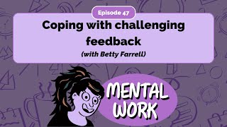 Coping with challenging feedback (with Betty Farrell) - E47 - Mental Work Podcast