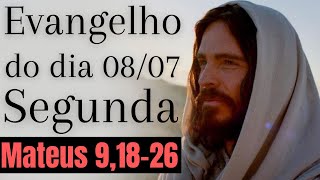 Evangelho do dia com reflexão, Segunda-feira 08/07, Mt 9,18-26