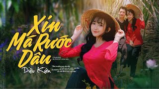 Anh Ơi..? Nắng Mưa Dãi Dầu..Về Nhà Xin Má Rước Dâu - XIN MÁ RƯỚC DÂU - DIỆU KIÊN  |  VIDEO MV 4K