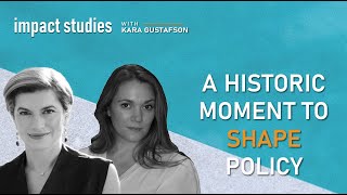 Social Impact: "A Historic Moment to Shape Policy" Impact Studies with Kara Gustafson