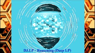 DJ.LP - Reasoning (Deep LP) (2023, NewMusic, Mix, Remix, Studio Work Ableton)